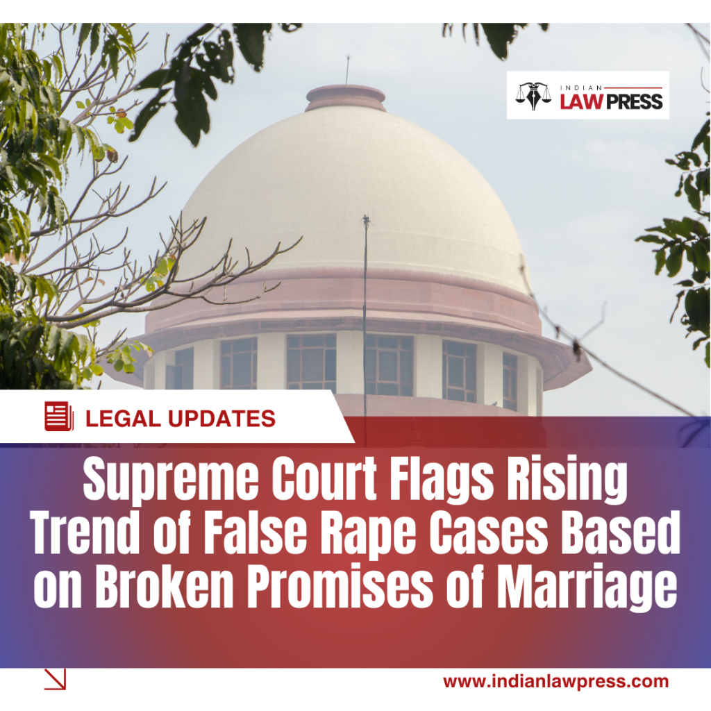 Supreme-Court-Flags-Rising-Trend-of-False-Rape-Cases-Based-on-Broken-Promises-of-Marriage