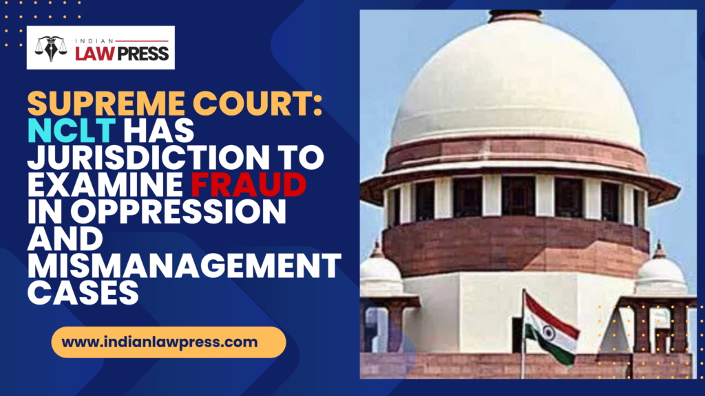 Supreme- Court-NCLT-Has-Jurisdiction-to-Examine-Fraud-in-Oppression-and-Mismanagement-Cases