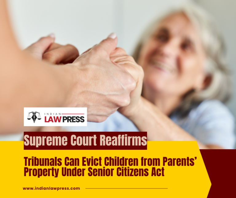 Tribunals-Can-Evict-Children-from-Parents’-Property-Under-Senior-Citizens-Act