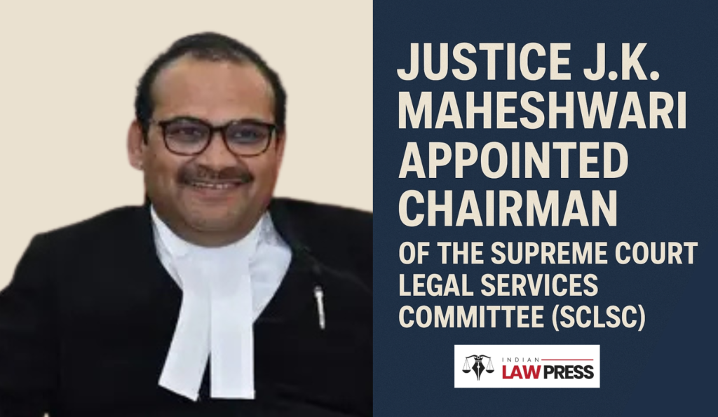 Justice J.K. Maheshwari Appointed Chairman of SCLSC