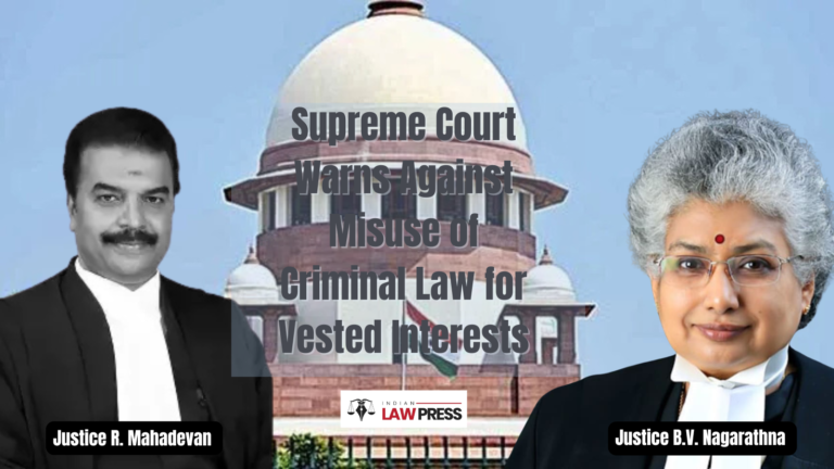Supreme Court Warns Against Misuse of Criminal Law for Vested Interests